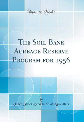 Download The Soil Bank Acreage Reserve Program for 1956 (Classic Reprint) - U.S. Department of Agriculture | PDF
