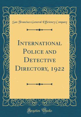 Full Download International Police and Detective Directory, 1922 (Classic Reprint) - San Francisco General Efficienc Company | PDF