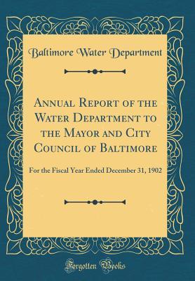 Full Download Annual Report of the Water Department to the Mayor and City Council of Baltimore: For the Fiscal Year Ended December 31, 1902 (Classic Reprint) - Baltimore Water Department | ePub