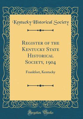 Read Register of the Kentucky State Historical Society, 1904: Frankfort, Kentucky (Classic Reprint) - Kentucky Historical Society | PDF