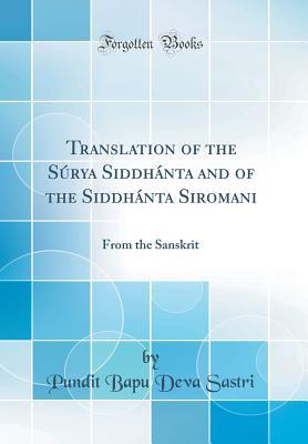 Read Online Translation of the S�rya Siddh�nta and of the Siddh�nta Siromani: From the Sanskrit (Classic Reprint) - Pundit Bapu Deva Sastri file in PDF