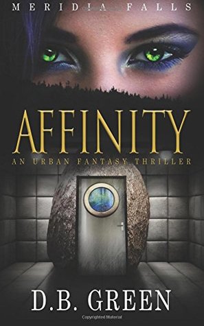 Read Online Affinity: A Meridia Falls Fantasy Thriller: Volume 4 - D.B. Green file in PDF