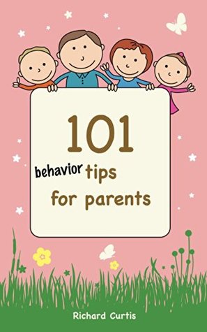 Read Online 101 Behaviour Tips for Parents (Parenting Tips Book 3) - Richard Curtis | PDF