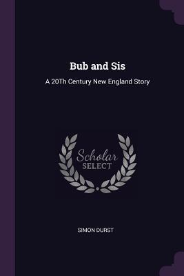Full Download Bub and Sis: A 20th Century New England Story - Simon Durst | ePub