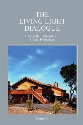 Download The Living Light Dialogue Volume 5: Spiritual Awareness Classes of the Living Light Philosophy - Richard P Goodwin file in ePub