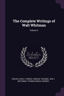 Read Online The Complete Writings of Walt Whitman; Volume 4 - Oscar Lovell Triggs file in ePub