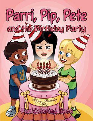 Full Download Parri, Pip, Pete and the Birthday Party Fun Coloring Book - Jeanine & Claudette McAuley file in PDF