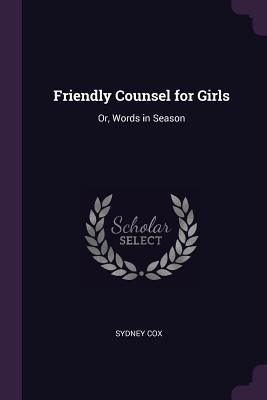 Download Friendly Counsel for Girls: Or, Words in Season - Sydney Cox file in PDF