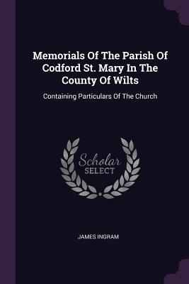 Read Memorials of the Parish of Codford St. Mary in the County of Wilts: Containing Particulars of the Church - James Ingram | PDF