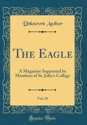 Read Online The Eagle, Vol. 20: A Magazine Supported by Members of St. John's College (Classic Reprint) - Unknown | ePub