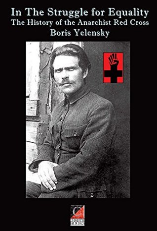 Read In The Struggle For Equality: The Story Of The Anarchist Red Cross - Boris Yelensky | PDF