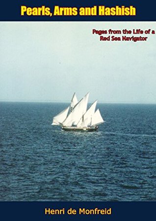 Full Download Pearls, Arms and Hashish: Pages from the Life of a Red Sea Navigator - Henry de Monfreid file in ePub