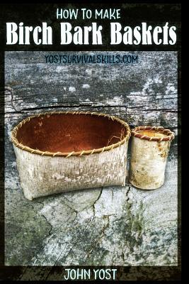 Read Online How to Make Birch Bark Baskets: Wilderness Survival Skills Series - John Yost file in PDF