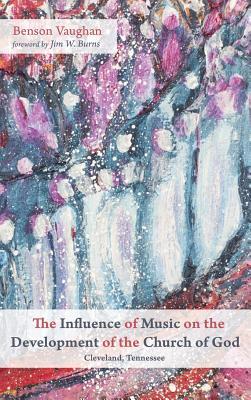 Full Download The Influence of Music on the Development of the Church of God (Cleveland, Tennessee) - Benson Vaughan | ePub