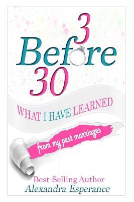 Read Online 3 Before 30: What I Have Learned from My Past Marriages - Alexandra Esperance file in ePub