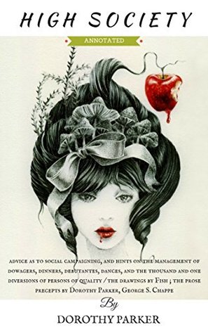 Download HIGH SOCIETY:advice as to social campaigning, and hints on the management of dowagers, dinners, debutantes, dances, and the thousand and one diversions of persons of quality (ANNOTATED) - Dorothy Parker file in PDF
