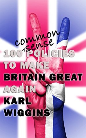 Download 100 Common Sense Policies to make BRITAIN GREAT again - Karl Wiggins file in ePub