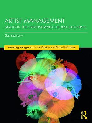 Full Download Artist Management: Agility in the Creative and Cultural Industries - Guy Morrow file in PDF
