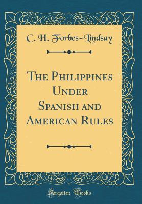 Read The Philippines Under Spanish and American Rules (Classic Reprint) - Charles Harcourt Ainslie Forbes-Lindsay file in ePub