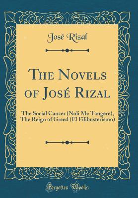 Read The Novels of Jos� Rizal: The Social Cancer (Noli Me Tangere), the Reign of Greed (El Filibusterismo) (Classic Reprint) - José Rizal | ePub
