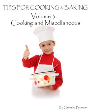 Read Cooking and Miscellaneous Tips (Tips for Baking and Cooking Book 3) - Christina Peterson | ePub