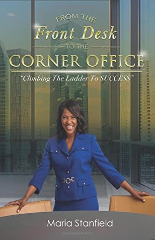 Read From The Front Desk To The Corner Office: Climbing The Ladder To SUCCESS - Maria Stanfield | ePub
