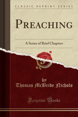 Read Online Preaching: A Series of Brief Chapters (Classic Reprint) - Thomas McBride Nichols file in ePub
