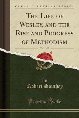 Read The Life of Wesley, and the Rise and Progress of Methodism, Vol. 1 of 2 (Classic Reprint) - Robert Southey | ePub