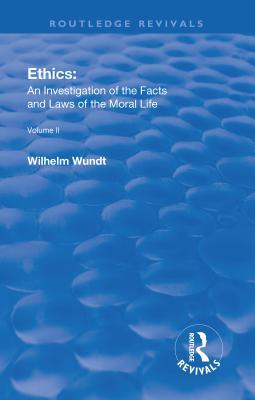 Read Online Revival: Ethics: An Investigation of the Facts and Laws of the Moral Life (1917): Volume II: Ethical Systems - Wilhelm Wundt file in PDF