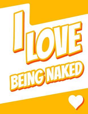 Full Download I Love Being Naked: Large Print Discreet Internet Website Password Organizer, Birthday, Christmas, Friendship, Gag Gifts for Women and Men, 8 1/2 X 11 -  | ePub