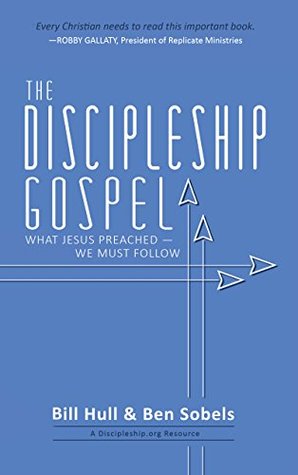 Read Online The Discipleship Gospel: What Jesus Preached—We Must Follow - Bill Hull | ePub