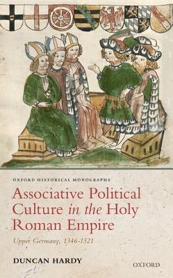 Full Download Associative Political Culture in the Holy Roman Empire: Upper Germany, 1346-1521 - Duncan Hardy file in PDF