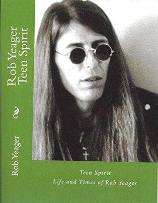 Read Teen Spirit: The life and times Of Rob Yeager - Rob Yeager file in PDF