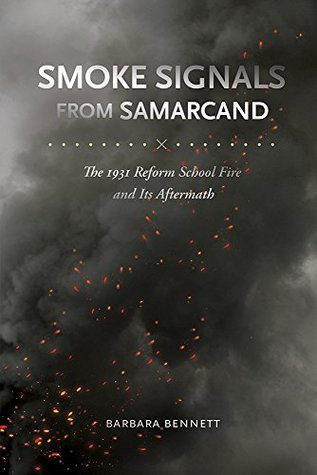 Download Smoke Signals from Samarcand: The 1931 Reform School Fire and Its Aftermath - Barbara Bennett | PDF