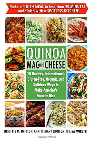 Full Download Quinoa Mac and Cheese: 10 Healthy, International, Gluten-Free, Organic, and Delicious Ways to Make America's Favorite Dish - Brigitte M. Britton CHN | ePub