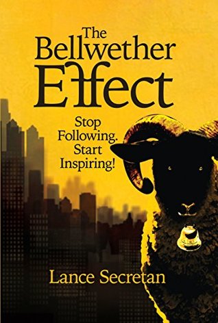 Read Online The Bellwether Effect: Stop Following. Start Inspiring! - Lance Secretan | ePub