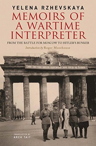 Full Download Memoirs of a Wartime Interpreter: From the Battle for Moscow to Hitler's Bunker - Elena Rževskaja | PDF