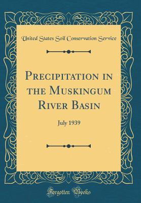 Full Download Precipitation in the Muskingum River Basin: July 1939 (Classic Reprint) - United States Soil Conservation Service file in PDF