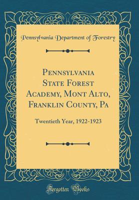 Full Download Pennsylvania State Forest Academy, Mont Alto, Franklin County, Pa: Twentieth Year, 1922-1923 (Classic Reprint) - Pennsylvania Department of Forestry file in PDF