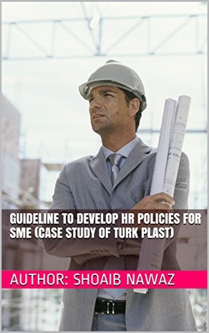 Read Online Guideline to develop HR policies for SME (Case study of Turk Plast) - Author: Shoaib Nawaz | PDF