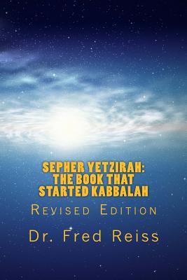 Full Download Sepher Yetzirah: The Book That Started Kabbalah - Dr Fred Reiss file in PDF