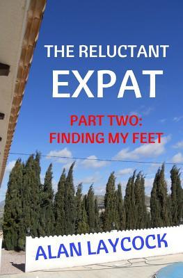 Read The Reluctant Expat: Part Two - Finding My Feet - Alan Laycock | PDF