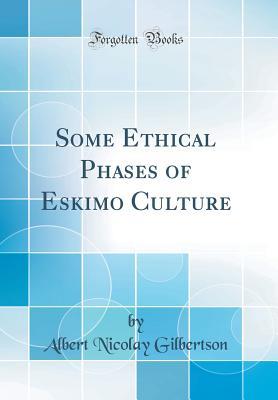 Download Some Ethical Phases of Eskimo Culture (Classic Reprint) - Albert Nicolay Gilbertson file in PDF