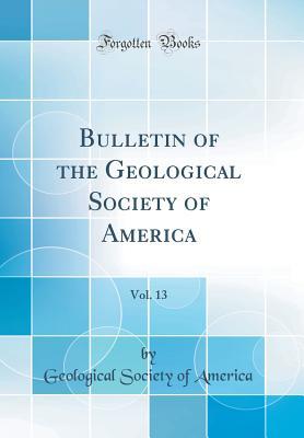 Download Bulletin of the Geological Society of America, Vol. 13 (Classic Reprint) - Geological Society of America file in PDF