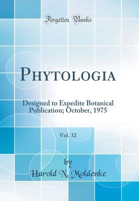 Read Online Phytologia, Vol. 32: Designed to Expedite Botanical Publication; October, 1975 (Classic Reprint) - Harold N. Moldenke | ePub