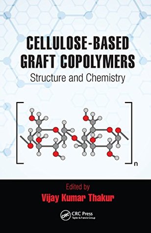 Read Online Cellulose-Based Graft Copolymers: Structure and Chemistry - Vijay Kumar Thakur | ePub