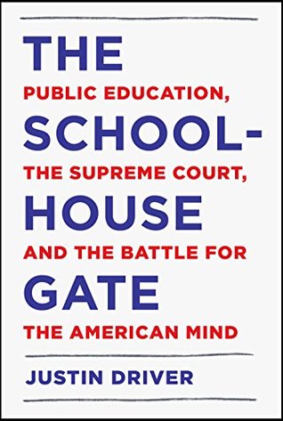 Read Online The Schoolhouse Gate: Public Education, the Supreme Court, and the Battle for the American Mind - Justin Driver file in PDF