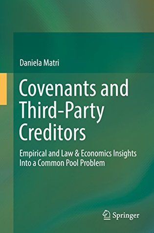 Read Online Covenants and Third-Party Creditors: Empirical and Law & Economics Insights Into a Common Pool Problem - Daniela Matri file in ePub