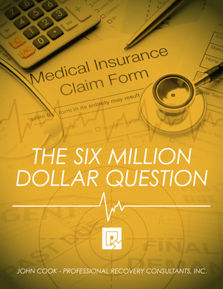 Read The Six Million Dollar Question: A Guide for Health Care Organizations Struggling with Cash Flow - John Cook file in PDF