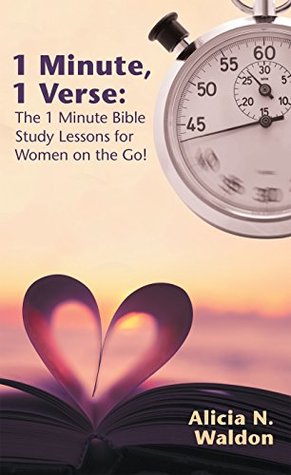 Read Online 1 Minute, 1 Verse: the 1 Minute Bible Study Lessons for Women on the Go! - Alicia N. Waldon file in ePub
